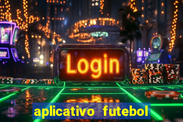 aplicativo futebol da hora